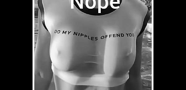  Do my NIPPLES OFFEND YOU!